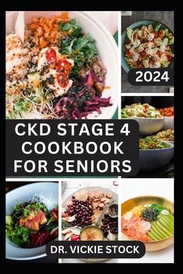 Ckd Stage 4 Cookbook for Seniors: Complete Dietary Guide with Approved Nephrologist Recipes to Improve Renal Health, Prevent kidney Failure for older