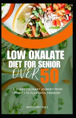 Low Oxalate Diet for Senior Over 50: A 21-Day Culinary Journey from Phase 1 to Flavorful Freedom Subscription