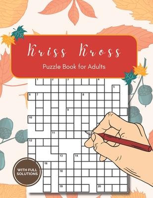 Kriss Kross Puzzle Book for Adults with Full Solutions: Kriss Kross (criss Cross) Crossword Activity Book with 12.000 Words on Completely Different To