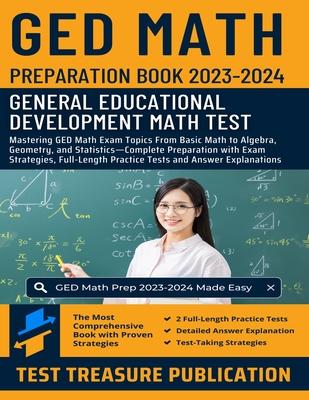 GED Math Preparation Book 2023-2024: Mastering GED Math Exam Topics From Basic Math to Algebra, Geometry, and Statistics-Complete Preparation with Exa