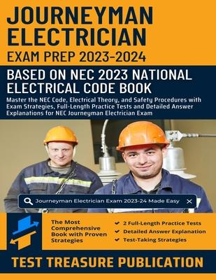 Journeyman Electrician Exam Prep 2023-2024: Master the NEC Code, Electrical Theory, and Safety Procedures with Exam Strategies, Full-Length Practice T