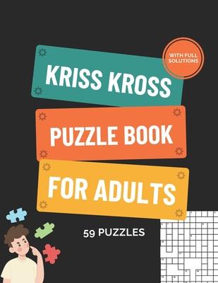 Kriss Kross Puzzle Book for Adults More than 118 Puzzles with Full Solutions: Kriss Kross (criss Cross) Crossword Activity Book with 12.000 Words on C