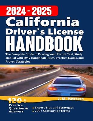 California Driver's License Handbook 2024: The Complete Guide to Passing Your Permit Test, Study Manual with DMV Handbook Rules, Practice Exams, and P