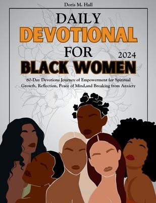 Daily Devotional for Black Women 2024: 80-Day Devotions Journey of Empowerment for Spiritual Growth, Reflection, Peace of Mind, and Breaking from Anxi