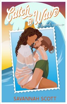 Catch a Wave: A second chance, older brother's best friend, sweet romcom