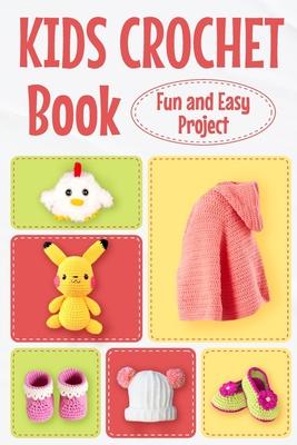 Kids Crochet Book: Fun and Easy Project: Crochet for Kids