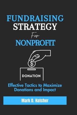 Fundraising Strategy for Nonprofit: Effective Tactics to Maximize Donations and Impact