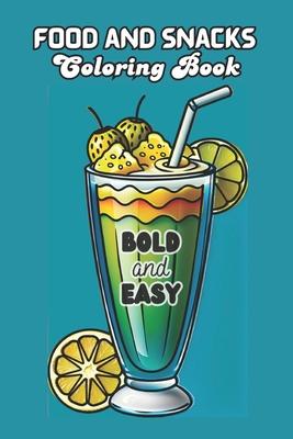 Food and Snacks Coloring Book BOLD and EASY: 50 Illustrations to Color Simple Drawings with Bold Lines for Easier Coloring 6x9 Inches - for Kids and A