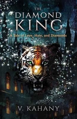 The Diamond King: A Tale of Love, Hate, and Diamonds