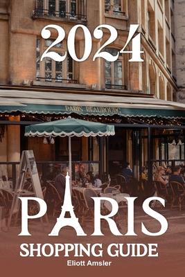 2024 Paris Shopping Guide: Discover Timeless Elegance with Exquisite Fashion, Artisanal Treasures, and Delicious Cuisine in the Heart of the City