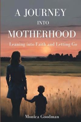 A Journey Into Motherhood: Leaning into Faith and Letting Go