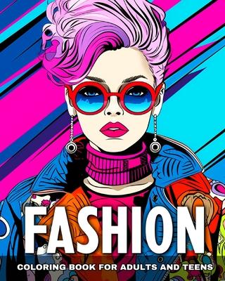 Fashion Coloring Book for Adults and Teens: Trendy Designs, Modern Outfits, Dresses to Color for Teen Girls and Adult Women