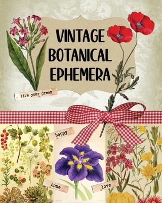 Vintage Botanical Ephemera: Over 190 Images for Scrapbooking, Junk Journals, Decoupage or Collage Art