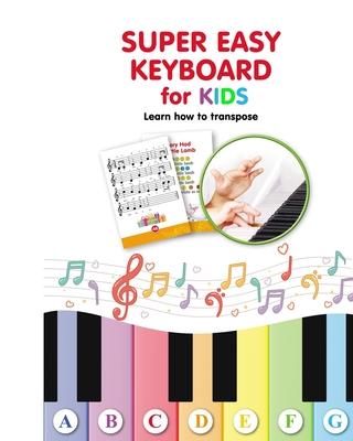 Super Easy Keyboard for Kids. Learn How to Transpose: Learn to Play