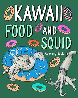 Kawaii Food and Squid Coloring Book: Activity Relaxation, Painting Menu Cute, and Animal Pictures Pages