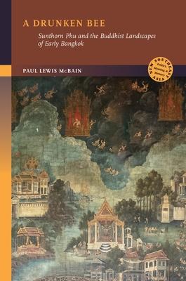 A Drunken Bee: Sunthorn Phu and the Buddhist Landscapes of Early Bangkok Subscription