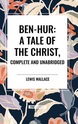 Ben-Hur: A Tale of the Christ, Complete and Unabridged