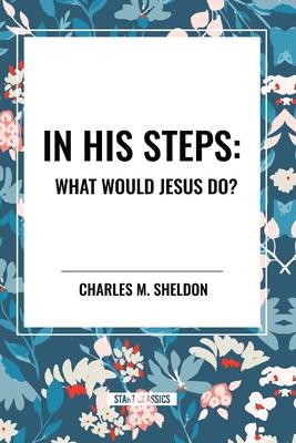 In His Steps: What Would Jesus Do?