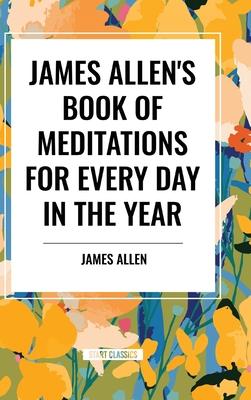 James Allen's Book of Meditations for Every Day in the Year