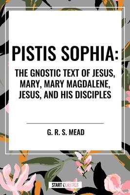 Pistis Sophia: The Gnostic Text of Jesus, Mary, Mary Magdalene, Jesus, and His Disciples Subscription