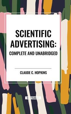 Scientific Advertising: Complete and Unabridged