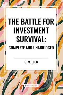 The Battle for Investment Survival: Complete and Unabridged by G. M. Loeb