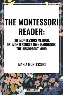 Montessori Reader: The Montessori Method, Dr. Montessori's Own Handbook, the Absorbent Mind Subscription