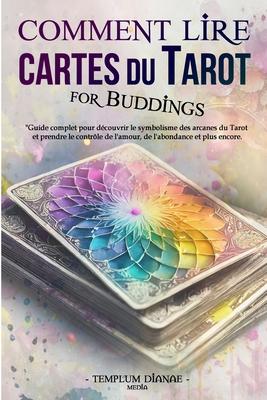 Comment Lire Cartes du Tarot: Guide complet pour dcouvrir le symbolisme des arcanes du Tarot