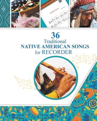 36 Traditional Native American Songs for Recorder: Play by Letter