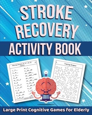 Stroke Recovery Activity Book: Large Print Cognitive Games for Elderly