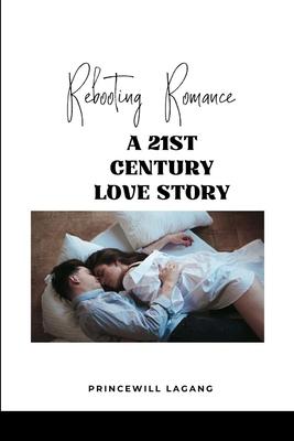 Rebooting Romance: A 21st Century Love Story