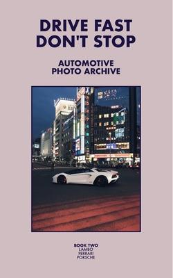 Drive Fast Don't Stop - Book 2: Lambo, Ferrari and Porsche