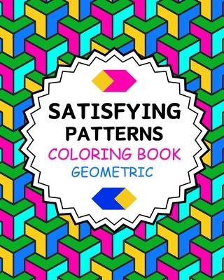 Satisfying Patterns Coloring Book Geometric: Simple and Stress Relief Designs for Grown-Ups and Seniors