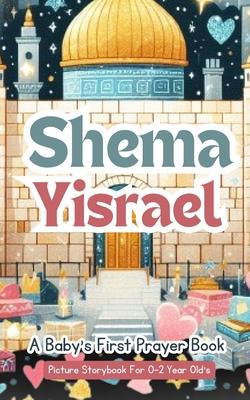 Shema Yisrael - A Baby's First Prayer Book - Picture Storybook For 0-2 Year Old's: The Shema Prayer: A Gentle Introduction To Jewish Prayer For Babies