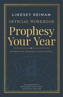 The Official Workbook for Prophesy Your Year: The Adventure of Discovering God's Voice Throughout the Year