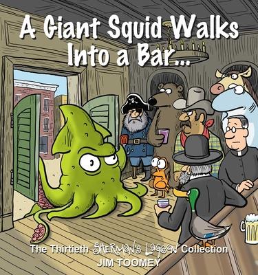 A Giant Squid Walks Into a Bar . . .: The Thirtieth Sherman's Lagoon Collection Volume 30 Subscription