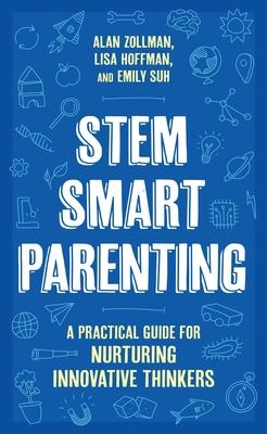 Stem Smart Parenting: A Practical Guide for Nurturing Innovative Thinkers Subscription