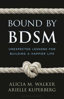 Bound by Bdsm: Unexpected Lessons for Building a Happier Life Subscription
