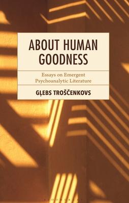 About Human Goodness: Essays on Emergent Psychoanalytic Literature Subscription