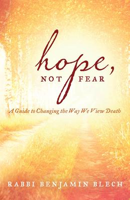 Hope, Not Fear: A Guide to Changing the Way We View Death