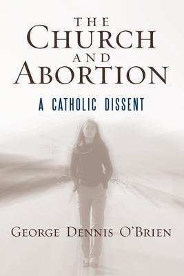 The Church and Abortion: A Catholic Dissent