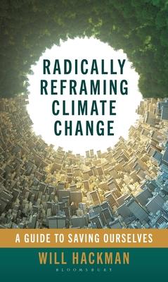 Radically Reframing Climate Change: A Guide to Saving Ourselves Subscription
