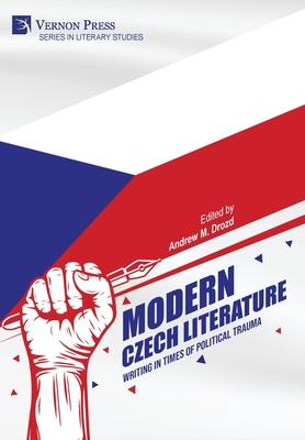 Modern Czech Literature: Writing in Times of Political Trauma