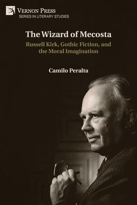 The Wizard of Mecosta: Russell Kirk, Gothic Fiction, and the Moral Imagination