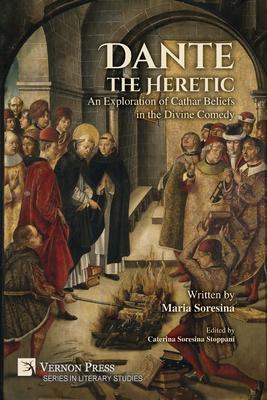 Dante the Heretic: An Exploration of Cathar Beliefs in the Divine Comedy Subscription