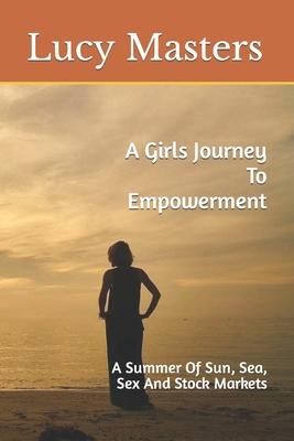 A Girls Journey To Empowerment: A Summer Of Sun, Sea, Sex And Stock Markets