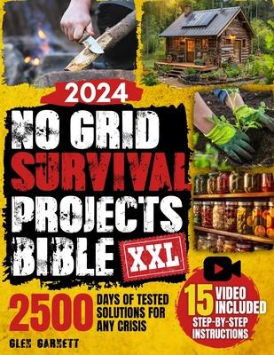 No Grid Survival Projects Bible: DIY Guide for Extreme Self-Sufficiency, Build a Cabin, Purify Water, Learn Techniques for Safe Food Supply - 2500 day