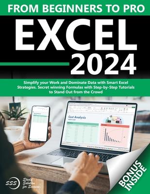 Excel: From Beginners to Pro Simplify your Work and Dominate Data with Smart Excel Strategies Secret winning Formulas with St