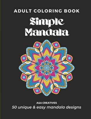 #1 Stress Relief Coloring Book for Adults [Easy Mandala] Edition: 50 Unique and Simple Mandala Designs for Relaxation, Anxiety, and Mindfulness