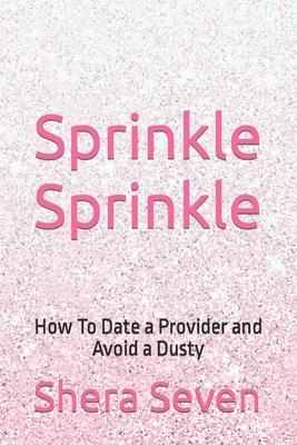 Sprinkle Sprinkle: How To Date a Provider and Avoid a Dusty